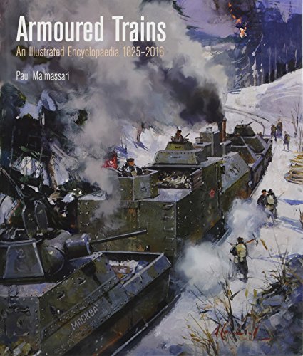 Armoured Trains: An Illustrated Encyclopaedia 1826-2016